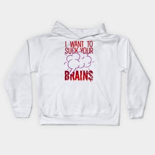 I Want To Suck Your Brains Kids Hoodie